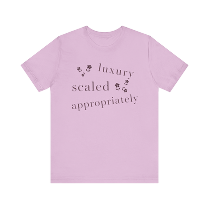 "Luxury Scaled Appropriately" T-Shirt