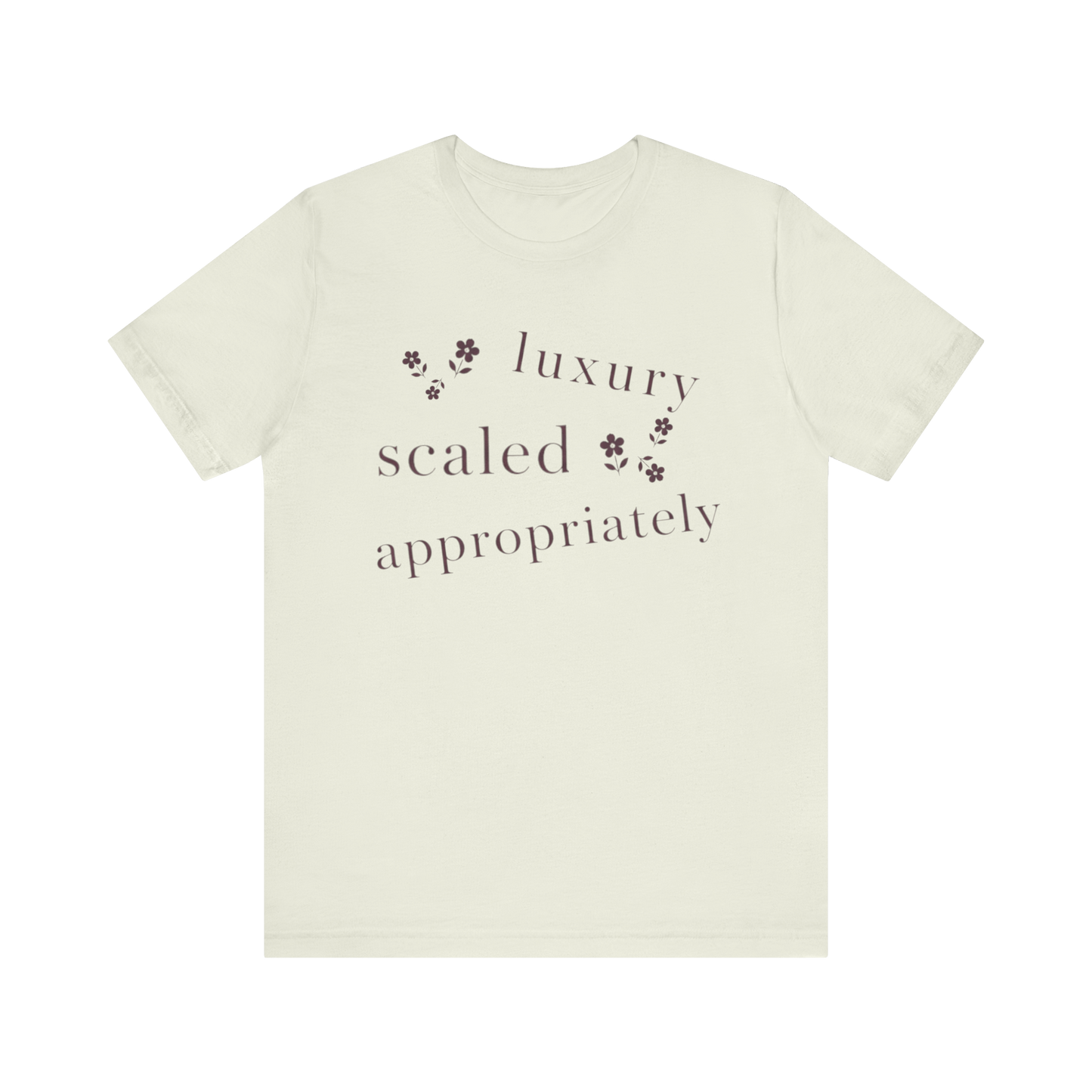 "Luxury Scaled Appropriately" T-Shirt
