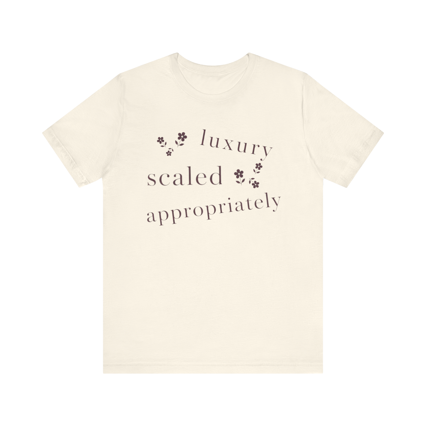 "Luxury Scaled Appropriately" T-Shirt