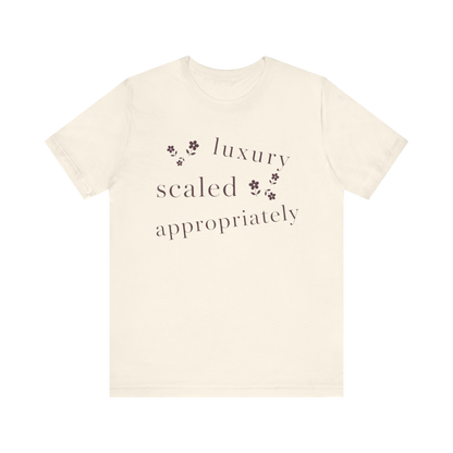 "Luxury Scaled Appropriately" T-Shirt