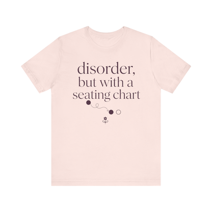 Disorder With A Seating Chart" T-Shirt