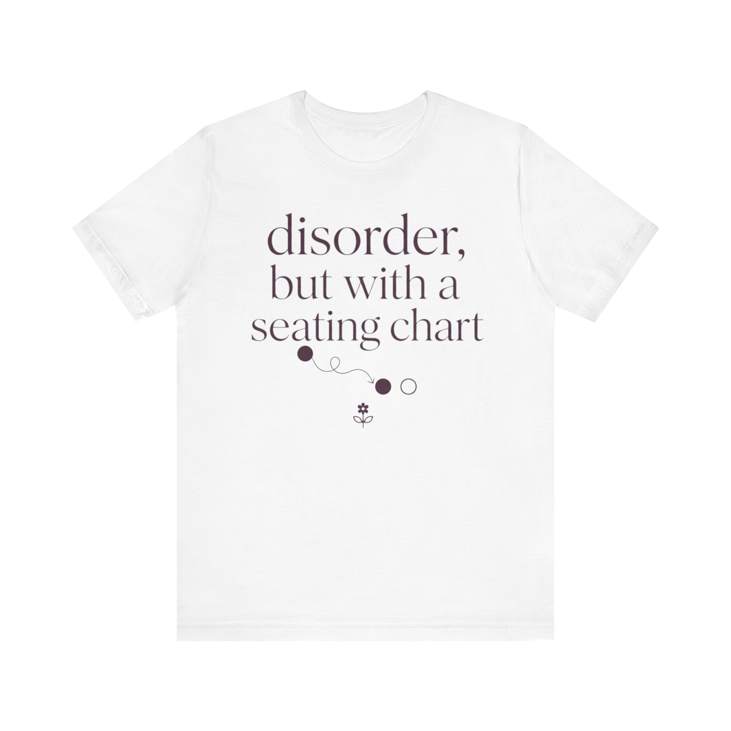 Disorder With A Seating Chart" T-Shirt