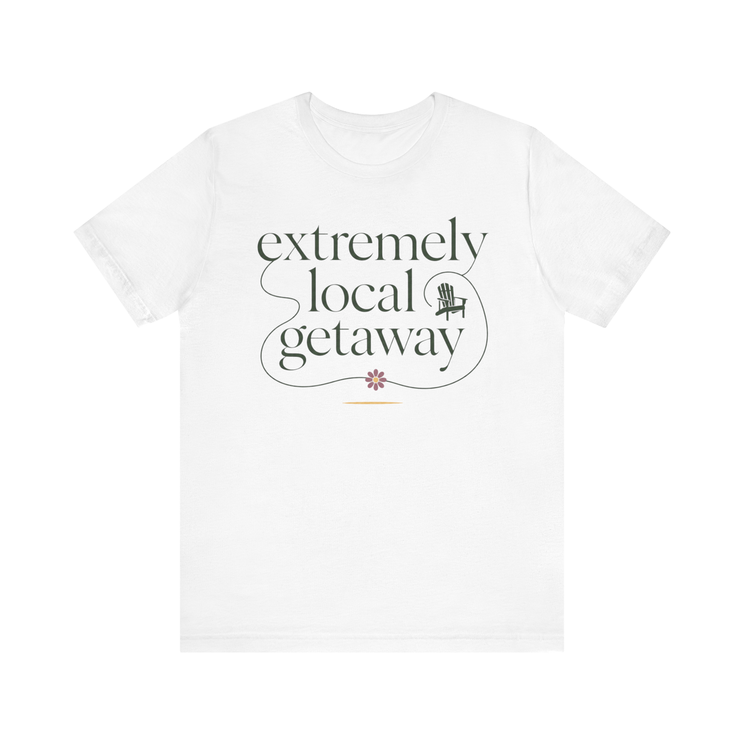 "Extremely Local Getaway" T-Shirt