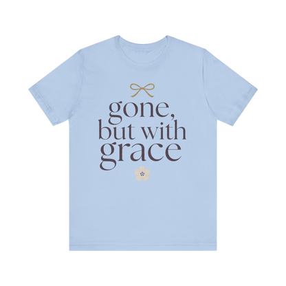 "Gone But With Grace" T-Shirt