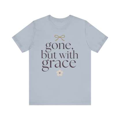 "Gone But With Grace" T-Shirt