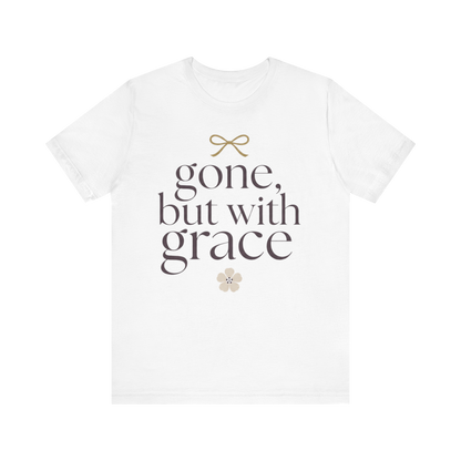 "Gone But With Grace" T-Shirt