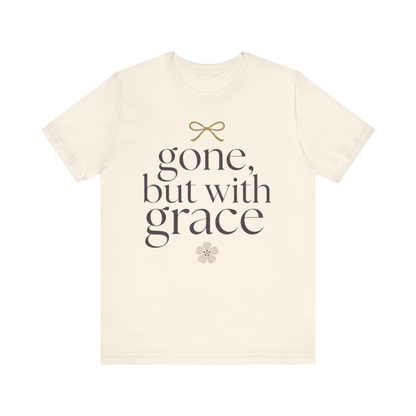 "Gone But With Grace" T-Shirt