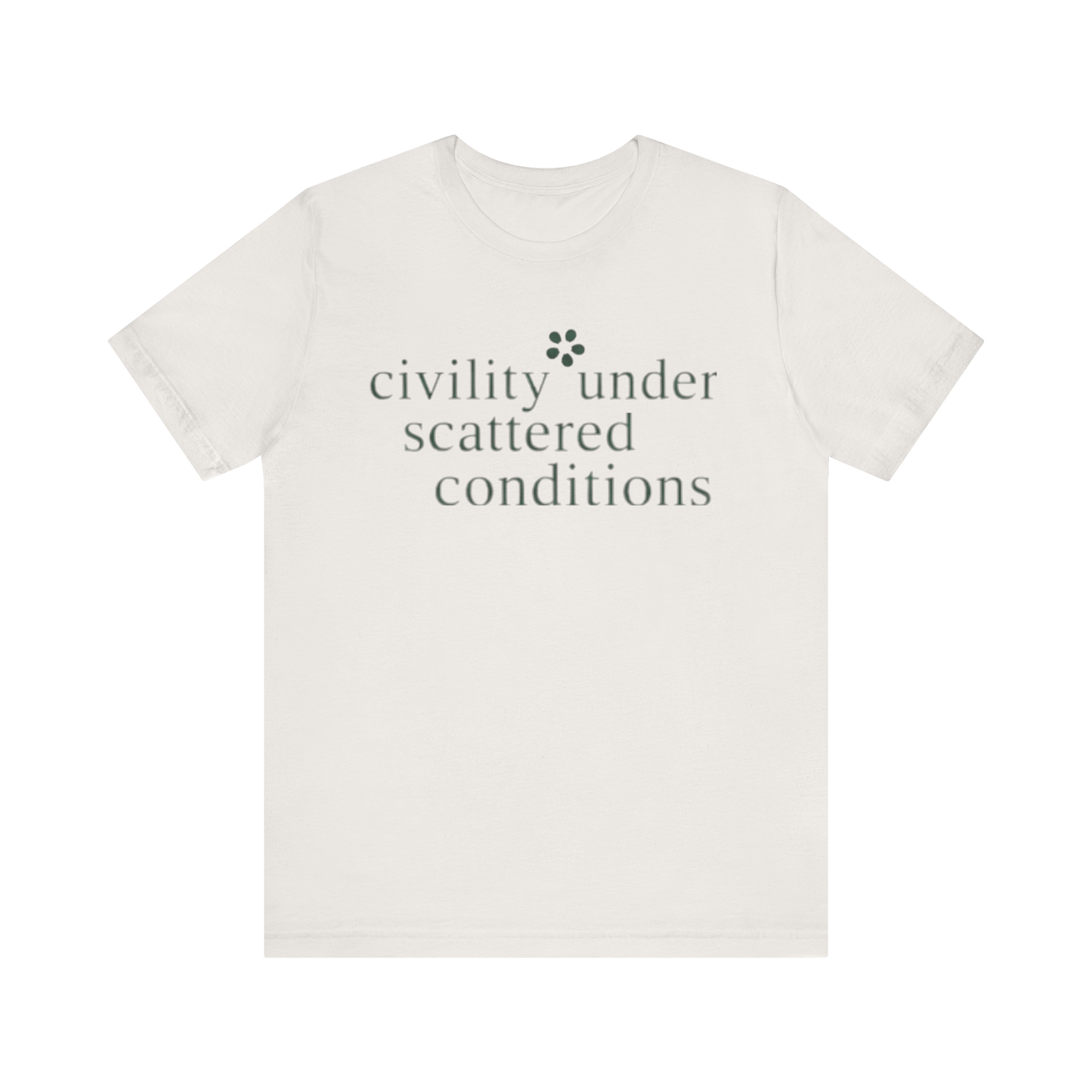 "Civility Under Scattered Conditions" T-Shirt