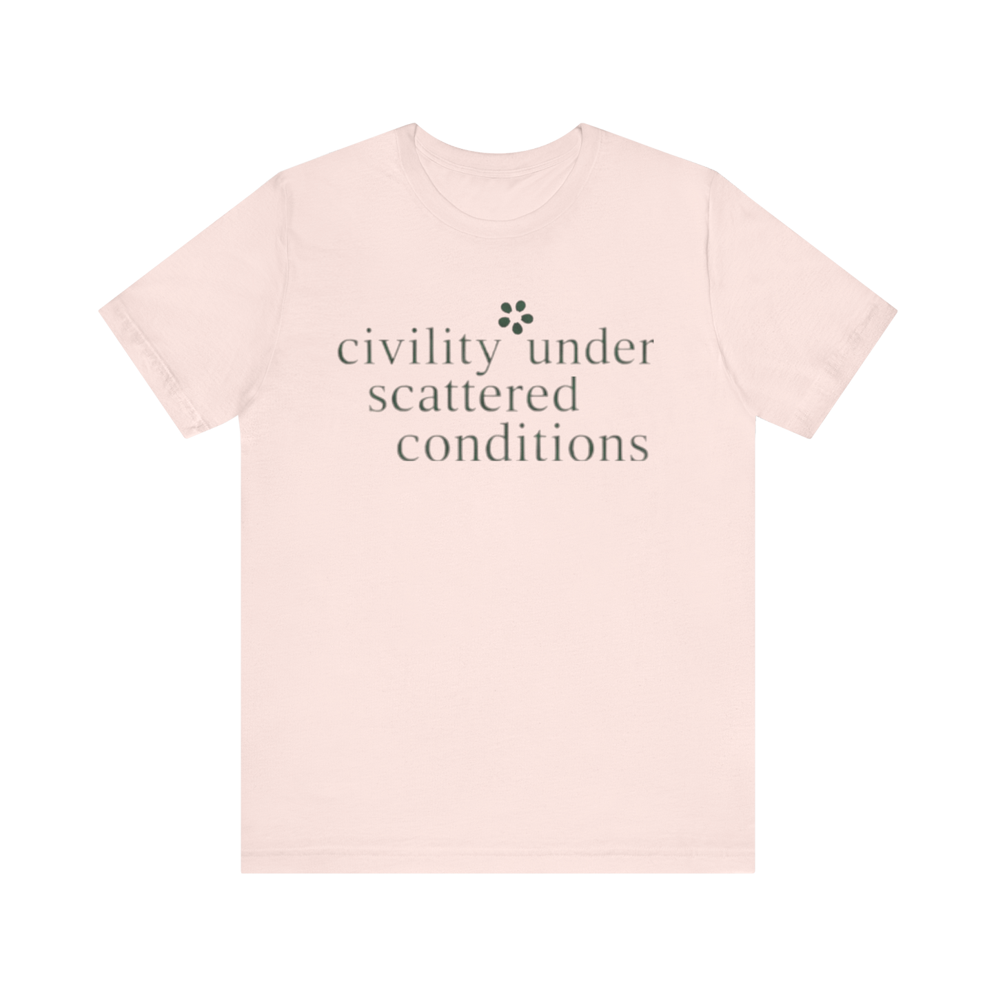 "Civility Under Scattered Conditions" T-Shirt