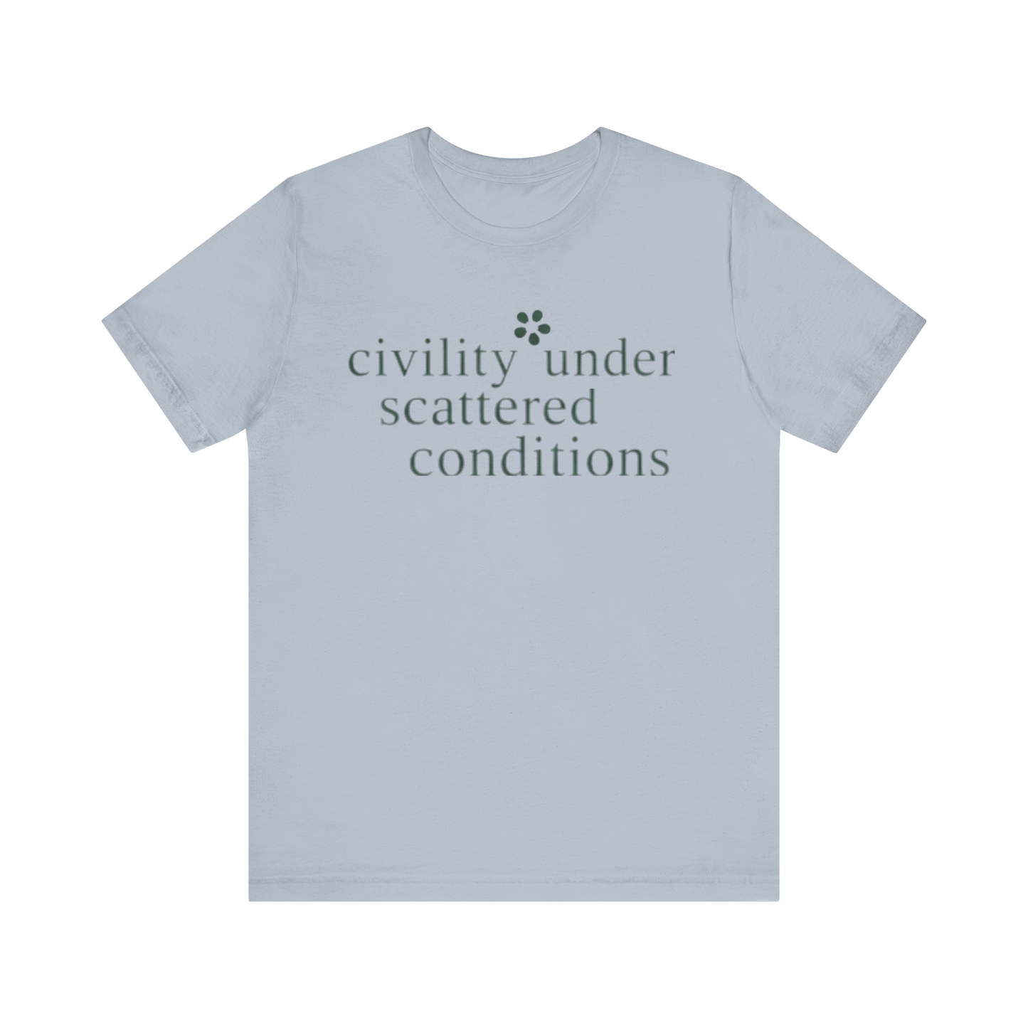 "Civility Under Scattered Conditions" T-Shirt