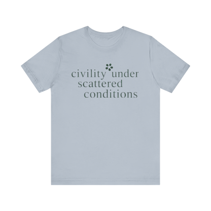 "Civility Under Scattered Conditions" T-Shirt