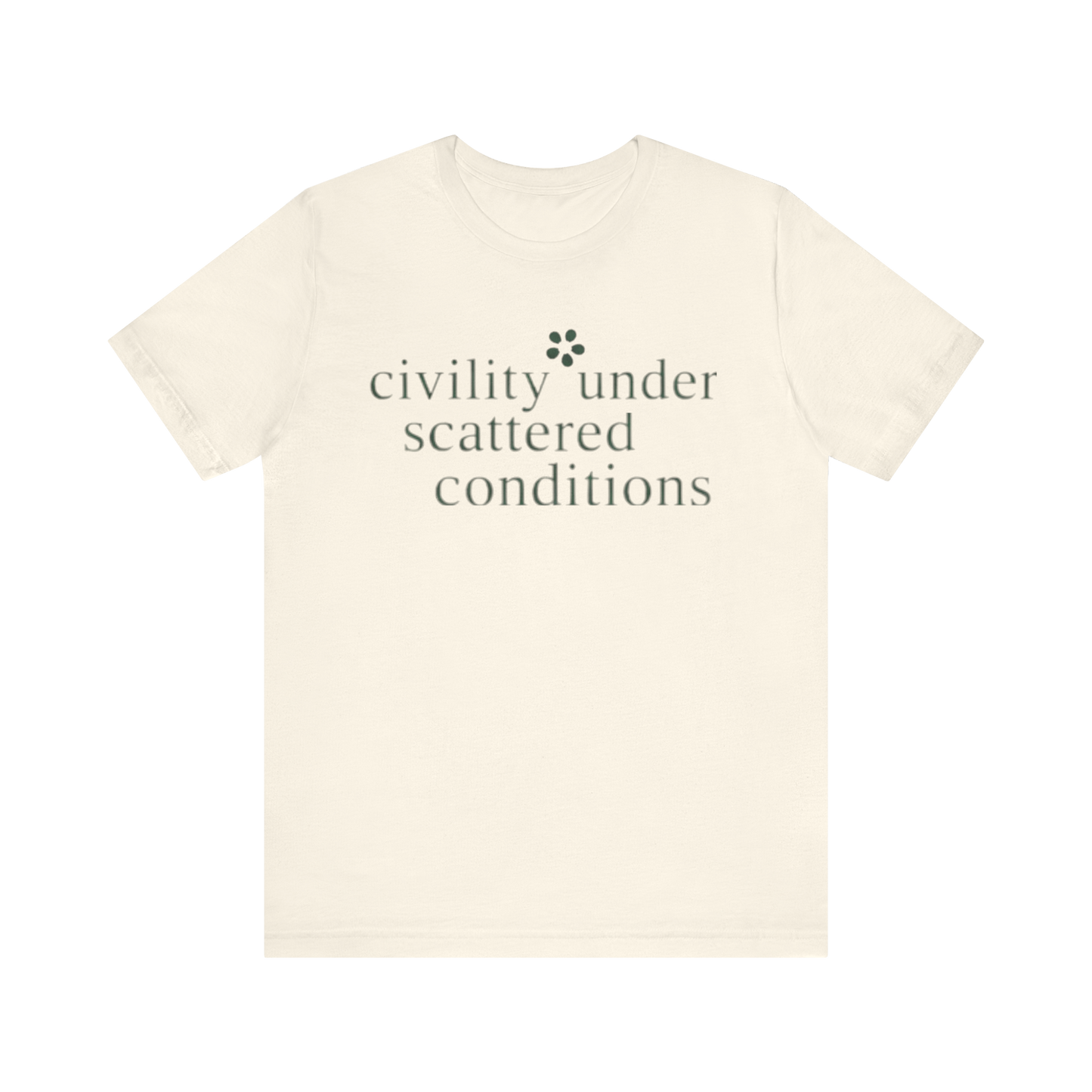 "Civility Under Scattered Conditions" T-Shirt