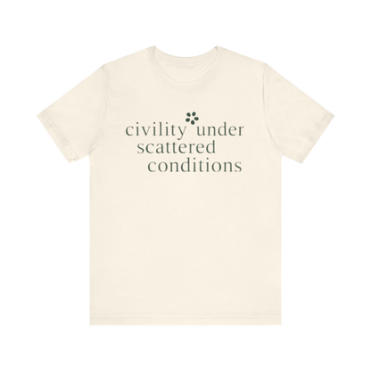 "Civility Under Scattered Conditions" T-Shirt