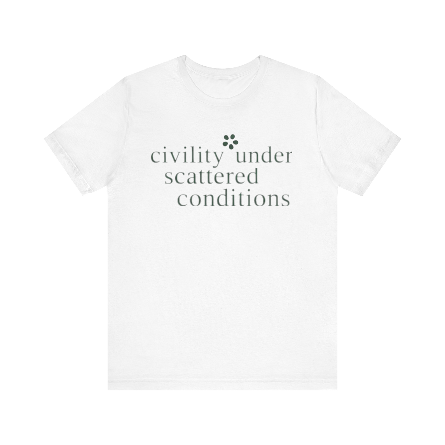 "Civility Under Scattered Conditions" T-Shirt