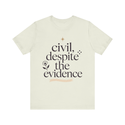 "Civil Despite The Evidence" T-Shirt