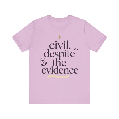 "Civil Despite The Evidence" T-Shirt