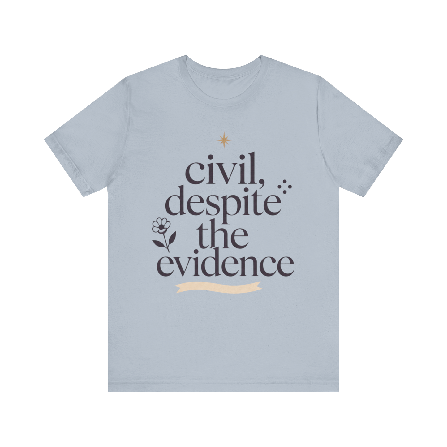 "Civil Despite The Evidence" T-Shirt
