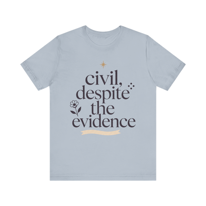 "Civil Despite The Evidence" T-Shirt