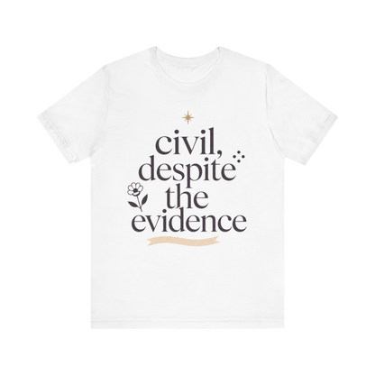 "Civil Despite The Evidence" T-Shirt