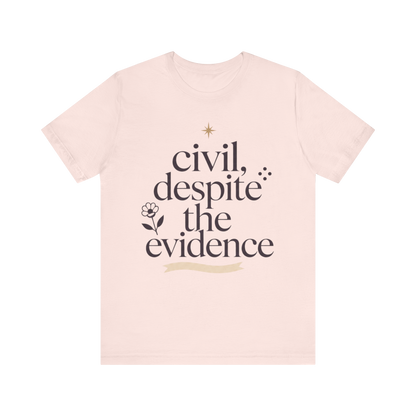 "Civil Despite The Evidence" T-Shirt