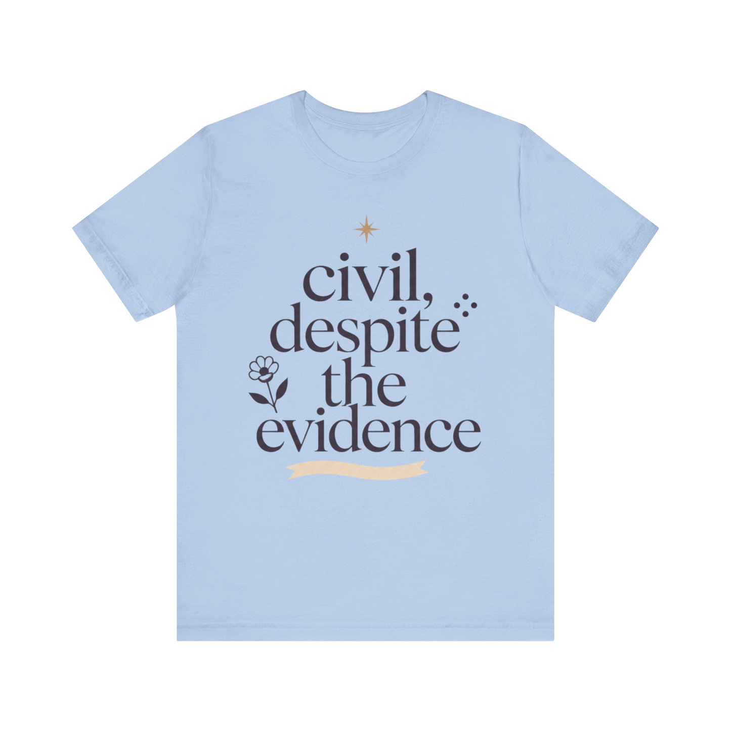 "Civil Despite The Evidence" T-Shirt