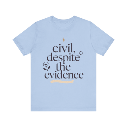 "Civil Despite The Evidence" T-Shirt