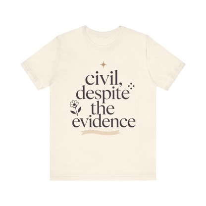 "Civil Despite The Evidence" T-Shirt