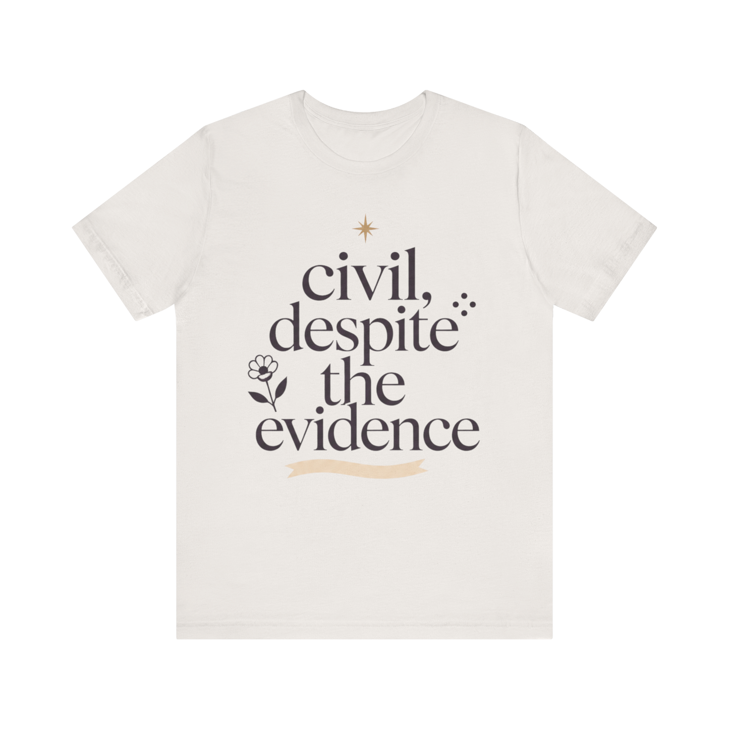 "Civil Despite The Evidence" T-Shirt