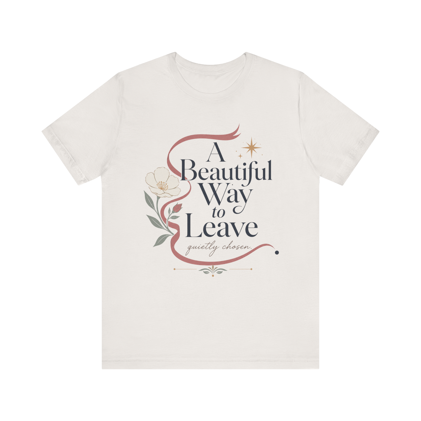 "A Beautiful Way To Leave" T-Shirt