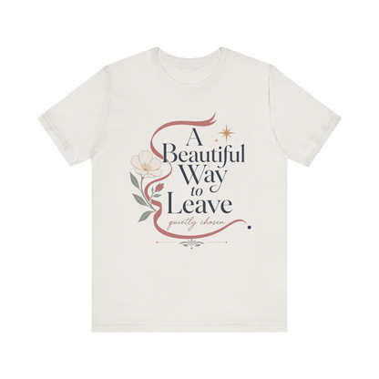 "A Beautiful Way To Leave" T-Shirt