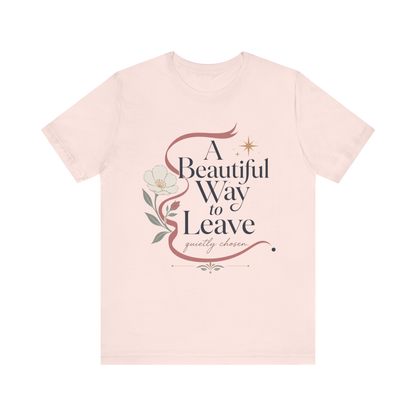 "A Beautiful Way To Leave" T-Shirt