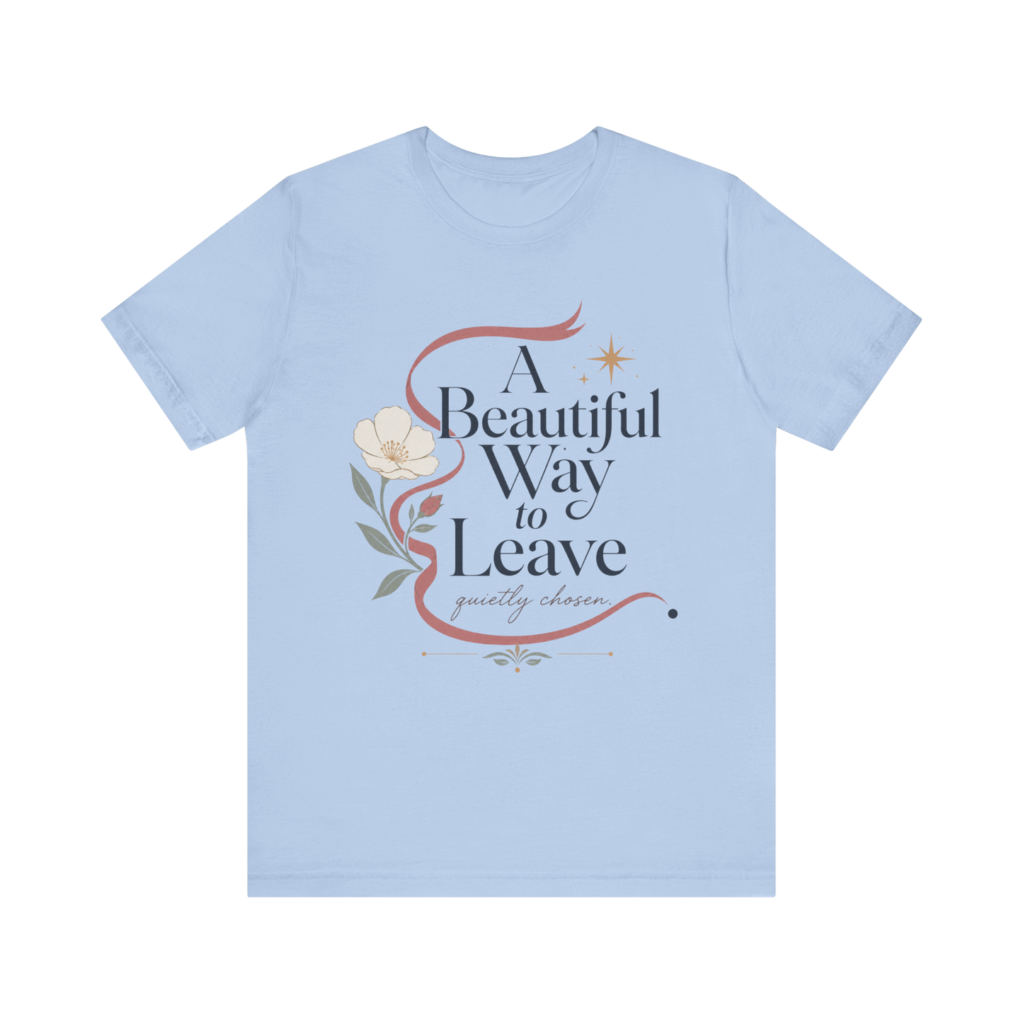 "A Beautiful Way To Leave" T-Shirt