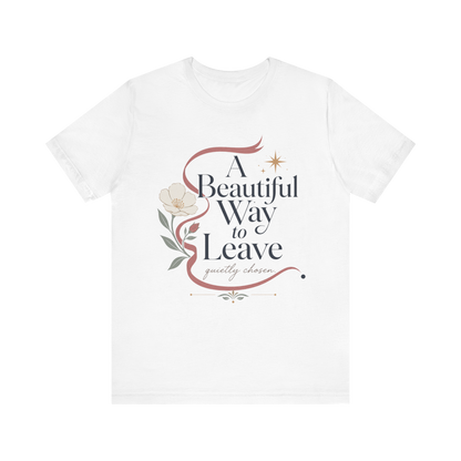 "A Beautiful Way To Leave" T-Shirt
