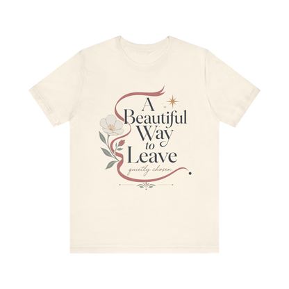 "A Beautiful Way To Leave" T-Shirt