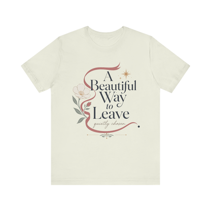 "A Beautiful Way To Leave" T-Shirt