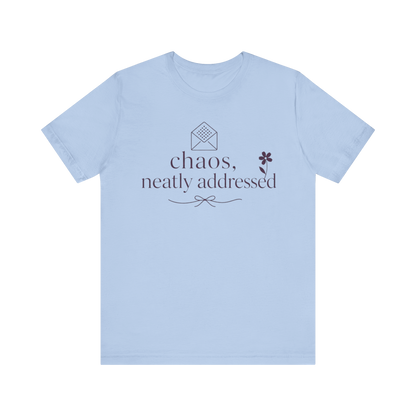 "Chaos Neatly Addressed" T-Shirt