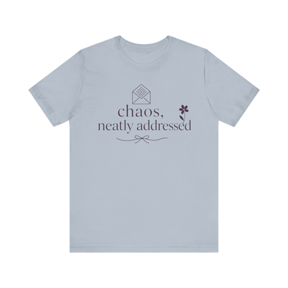 "Chaos Neatly Addressed" T-Shirt