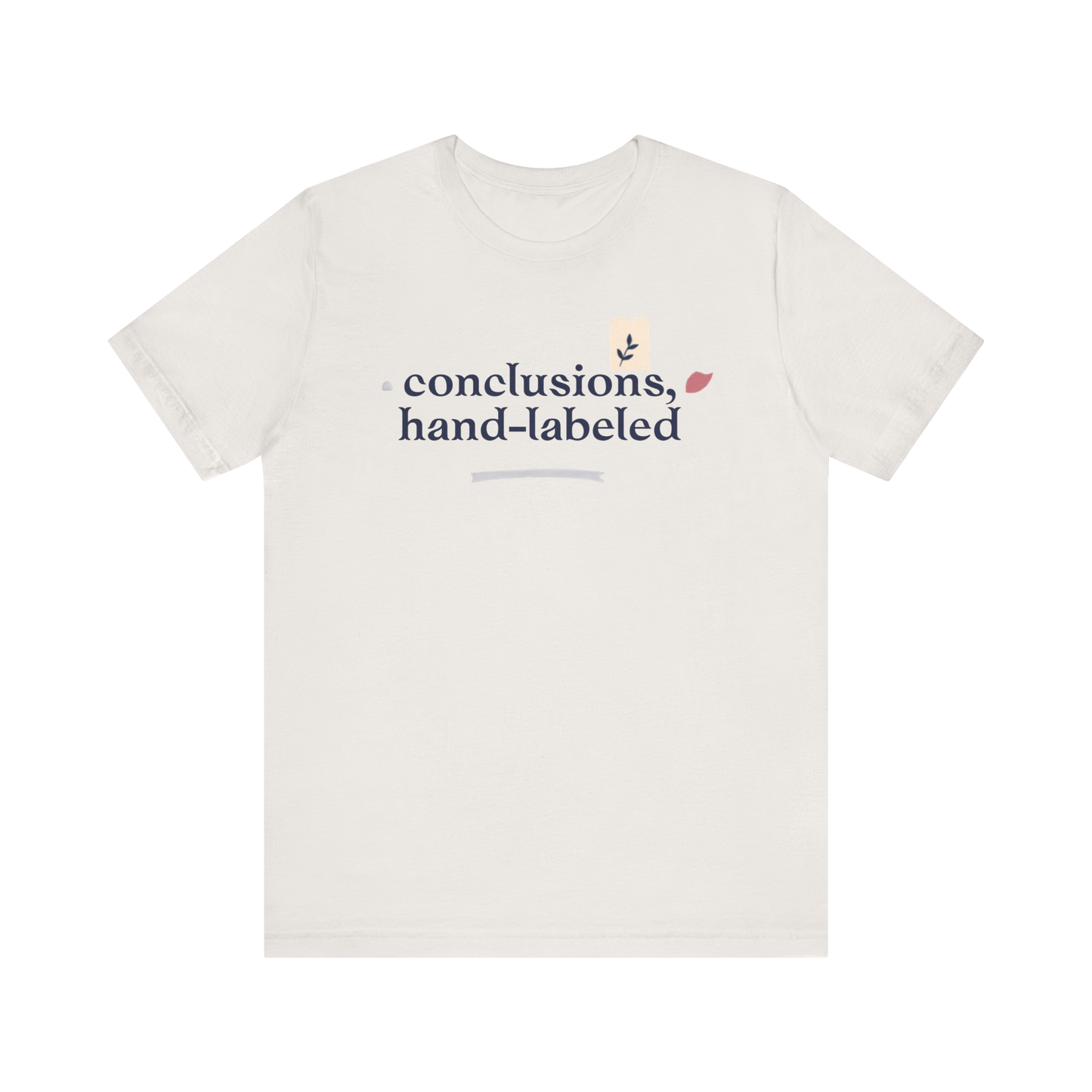 "Conclusions Hand Labeled " T-Shirt