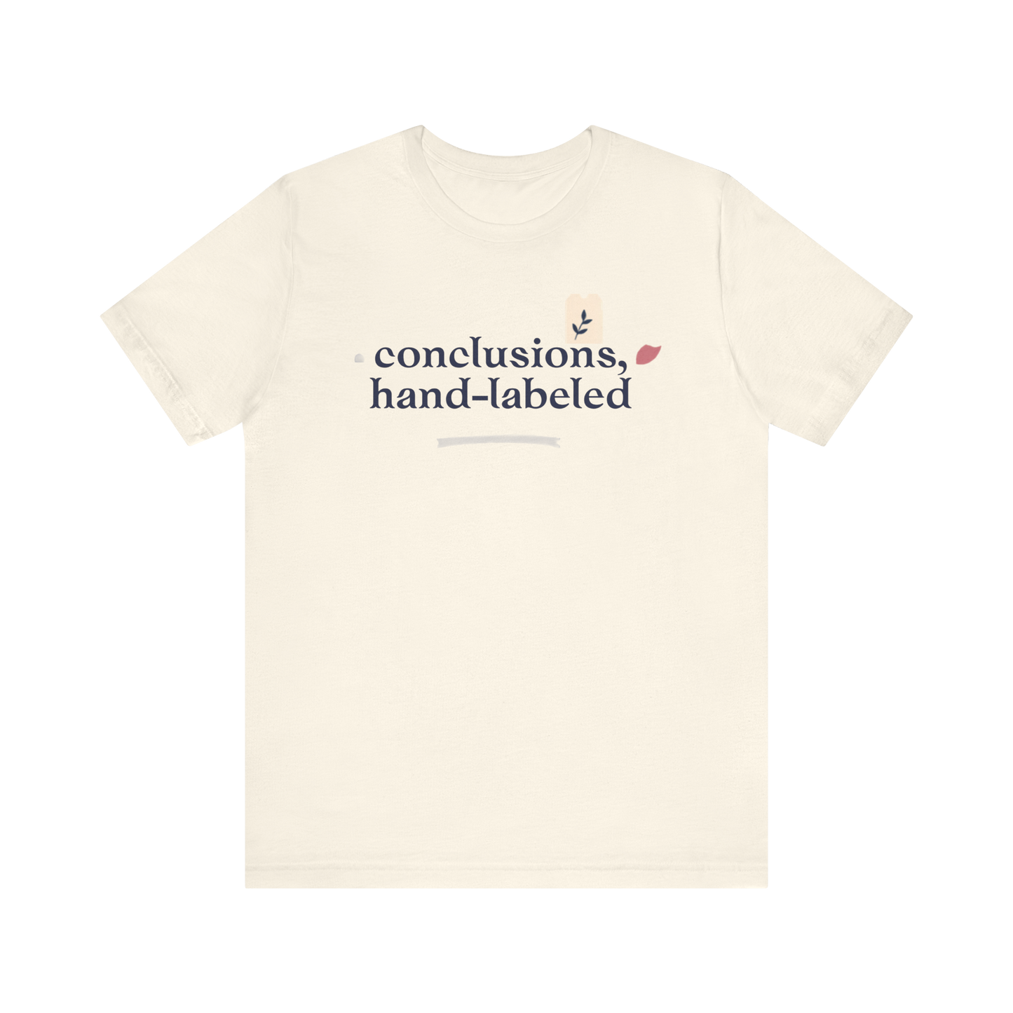 "Conclusions Hand Labeled " T-Shirt