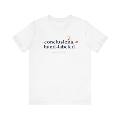 "Conclusions Hand Labeled " T-Shirt