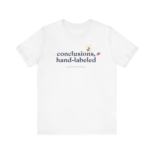 "Conclusions Hand Labeled " T-Shirt