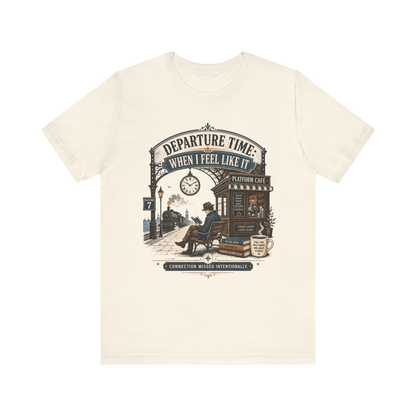 "Departure Time: When I Feel Like It" T-Shirt