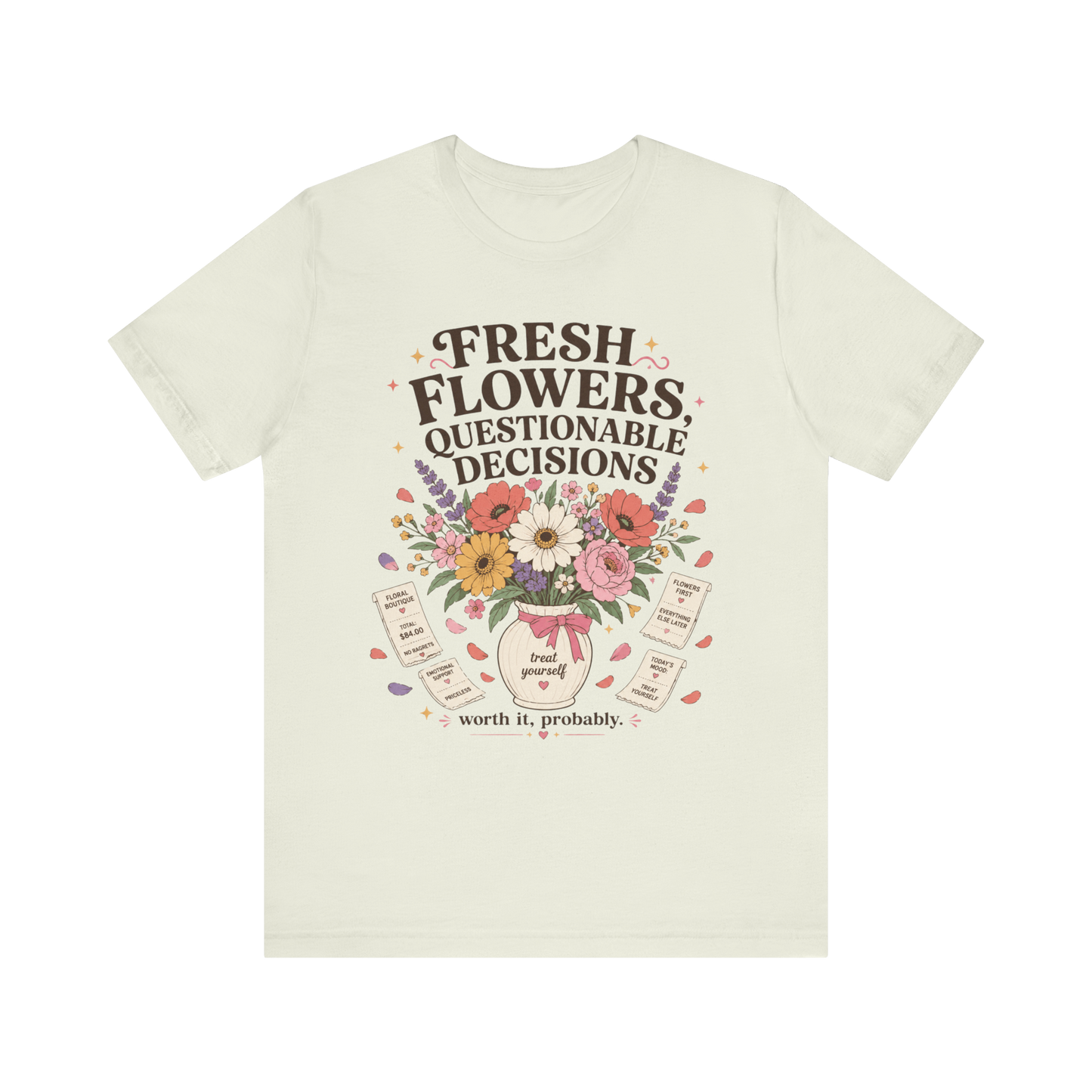 "Fresh Flowers, Questionable Decisions" T-Shirt