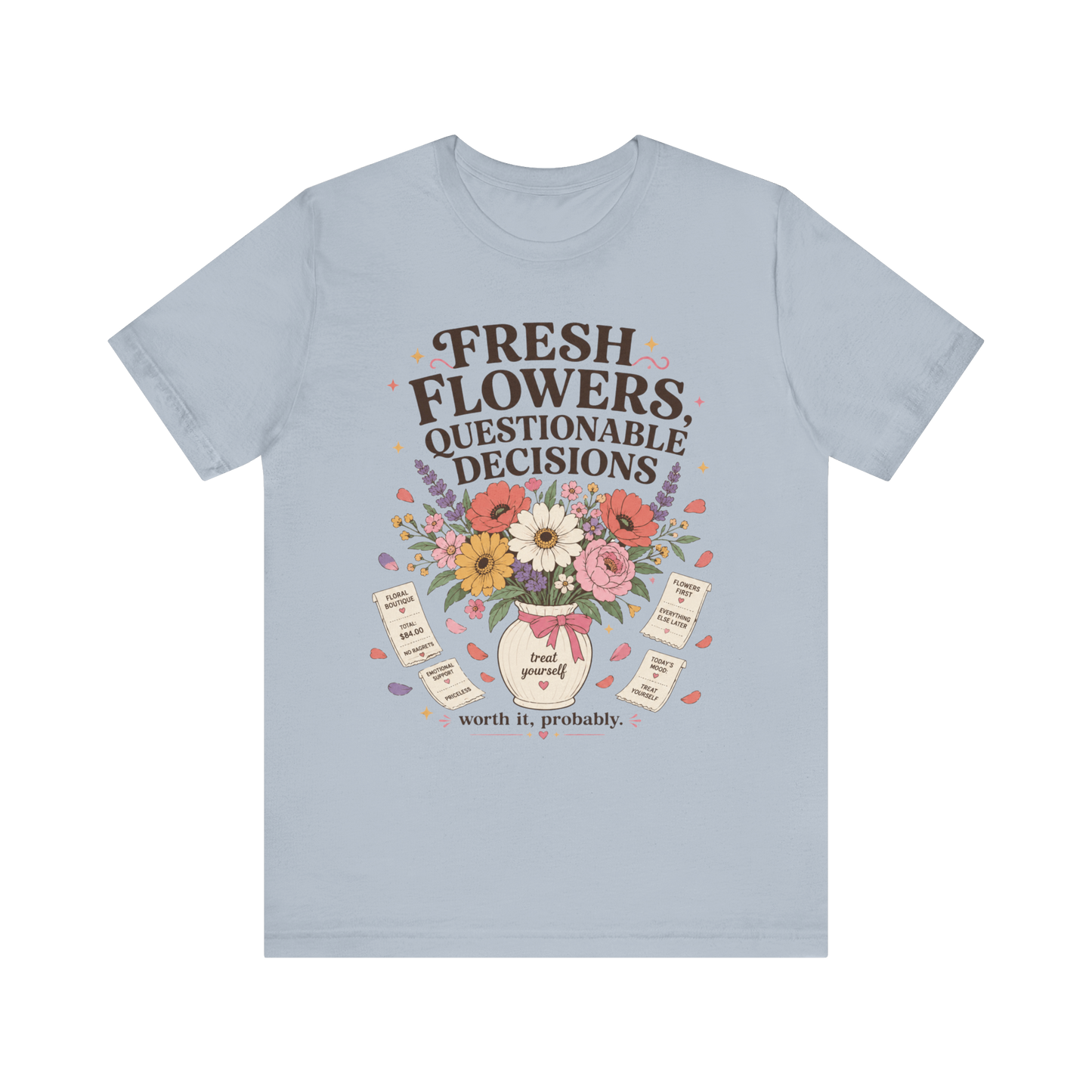"Fresh Flowers, Questionable Decisions" T-Shirt