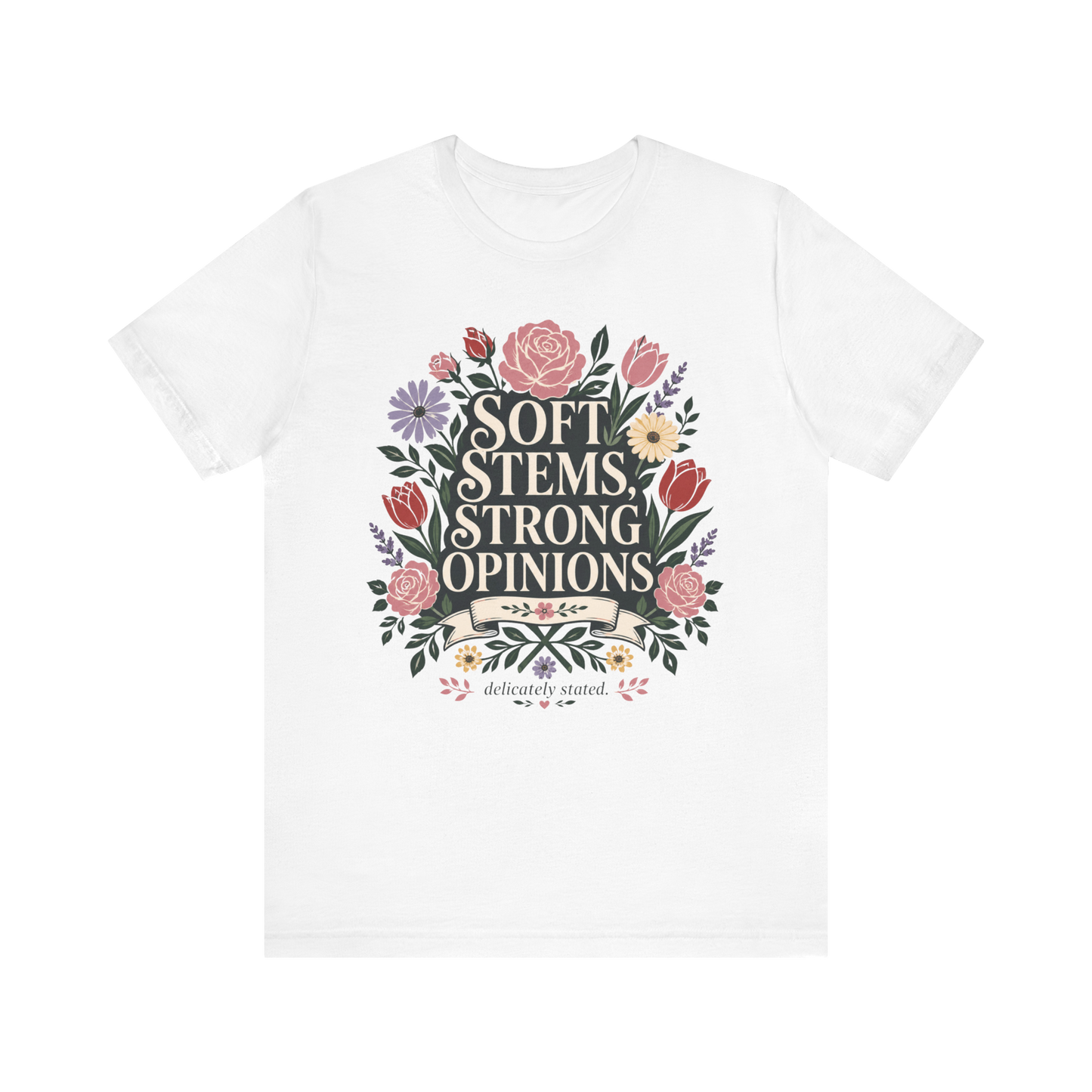 "Soft Stems, Strong Opinions" T-Shirt