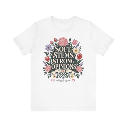 "Soft Stems, Strong Opinions" T-Shirt