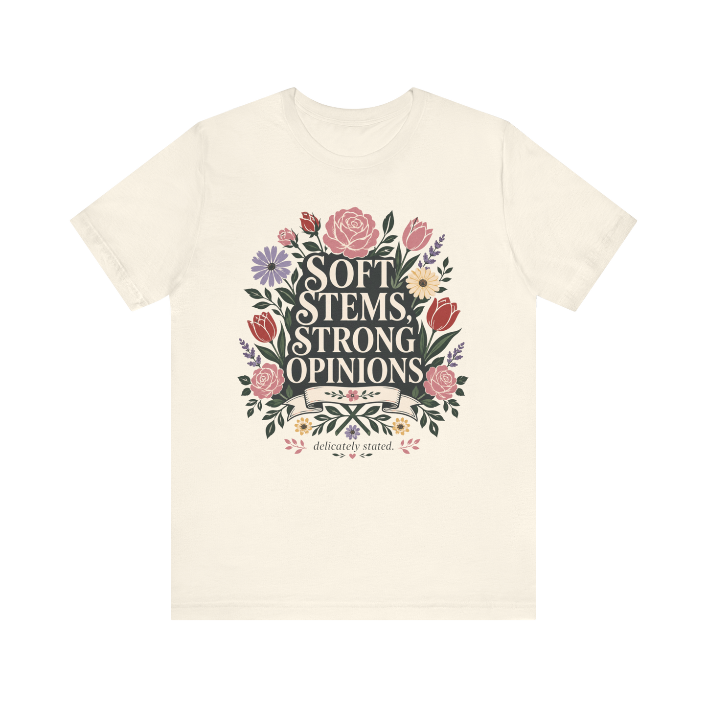 "Soft Stems, Strong Opinions" T-Shirt
