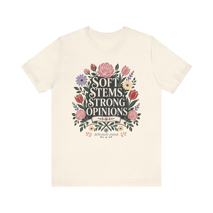 "Soft Stems, Strong Opinions" T-Shirt