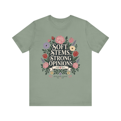 "Soft Stems, Strong Opinions" T-Shirt