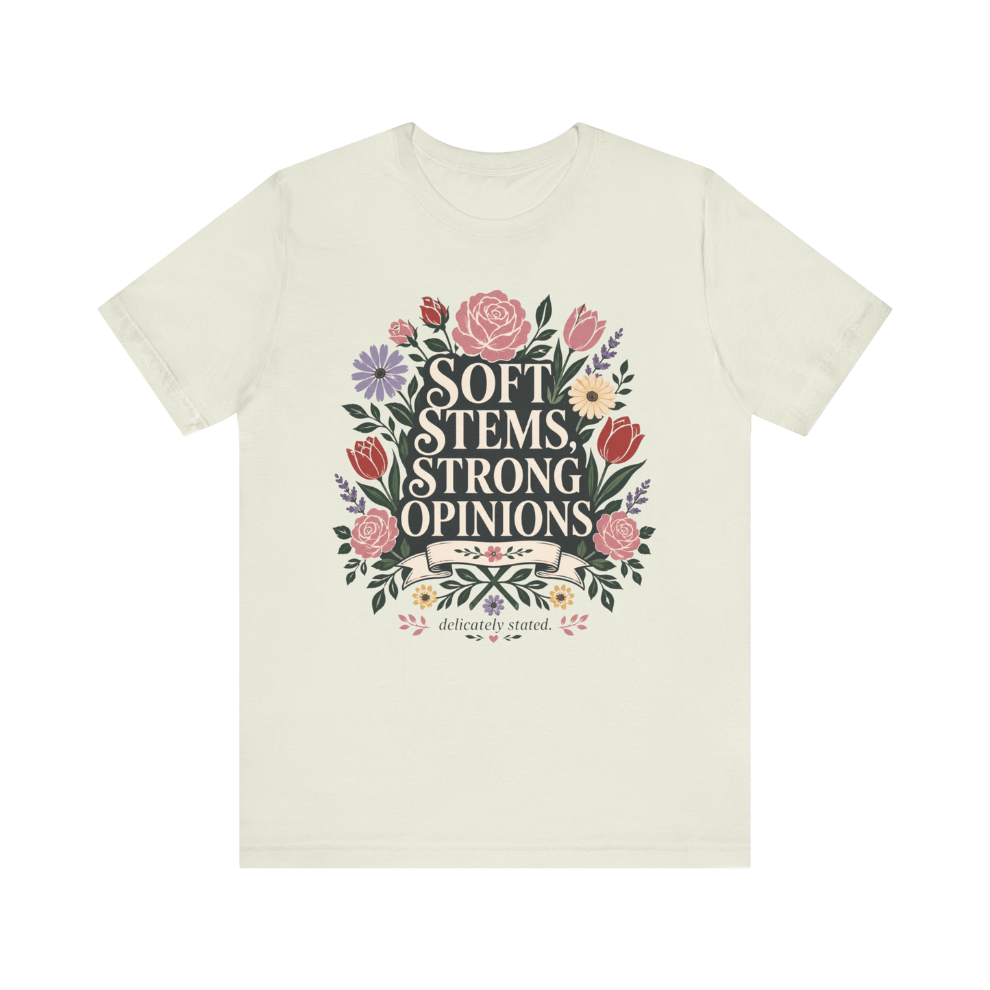 "Soft Stems, Strong Opinions" T-Shirt